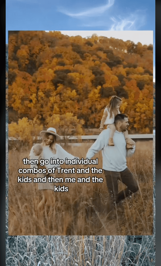 then go into individual combos of Trent and the kids and then me and the kids